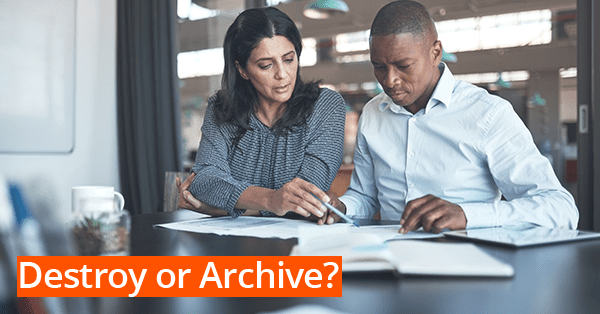 To Destroy or Archive? How to Create a Document Retention and Destruction Policy