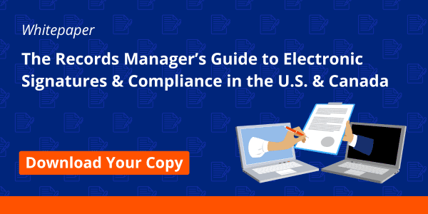 The Records Manager’s Guide to Electronic Signatures & Compliance in the U.S. & Canada